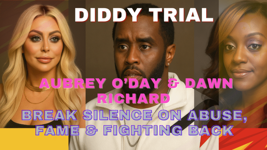 Diddy Trial Aubrey O’Day & Dawn Richard Break Silence on Abuse, Fame & Fighting Back